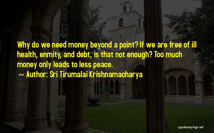 Too Much Money Quotes By Sri Tirumalai Krishnamacharya