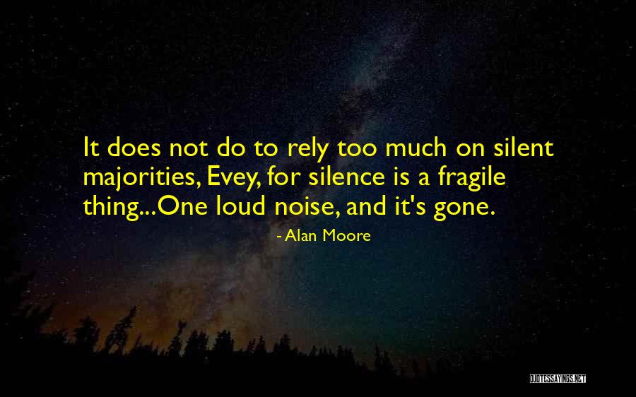 Too Much Noise Quotes By Alan Moore Too Much Noise Quotes By Alan Moore