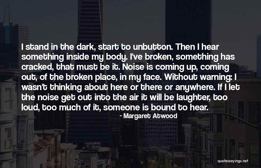 Too Much Noise Quotes By Margaret Atwood Too Much Noise Quotes By Margaret Atwood