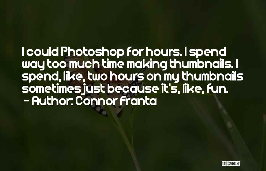 Too Much Photoshop Quotes By Connor Franta