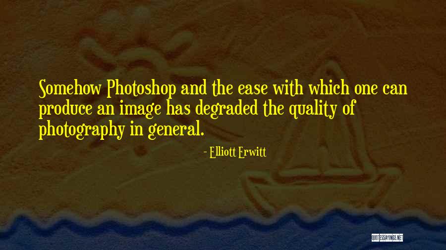 Too Much Photoshop Quotes By Elliott Erwitt