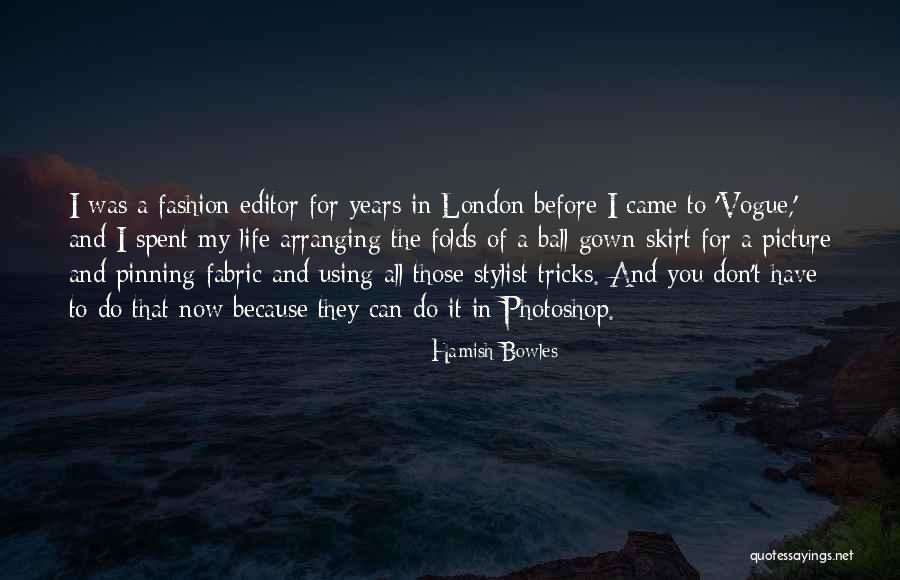 Too Much Photoshop Quotes By Hamish Bowles Too Much Photoshop Quotes By Hamish Bowles