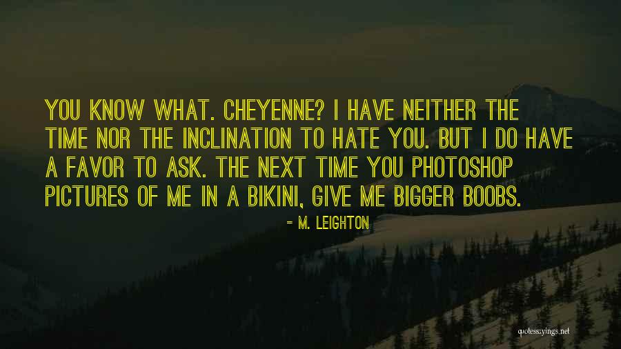 Too Much Photoshop Quotes By M. Leighton