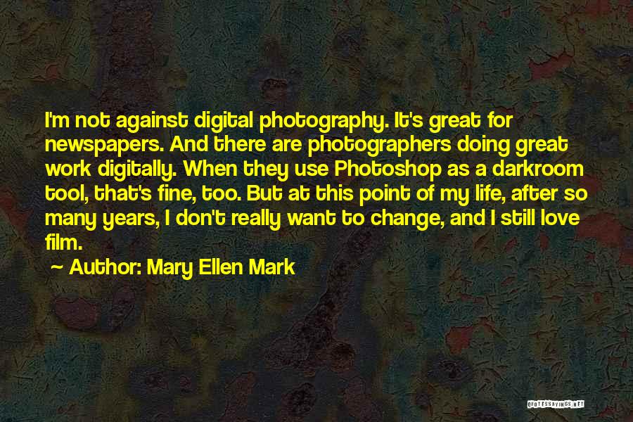 Too Much Photoshop Quotes By Mary Ellen Mark