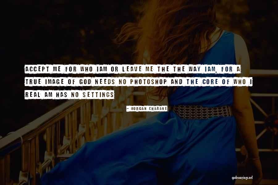 Too Much Photoshop Quotes By Morgan Chabane Too Much Photoshop Quotes By Morgan Chabane