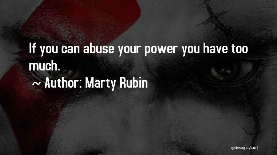 Too Much Power Quotes By Marty Rubin