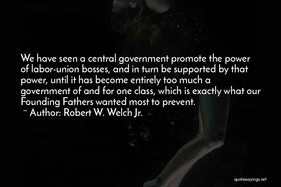 Too Much Power Quotes By Robert W. Welch Jr.