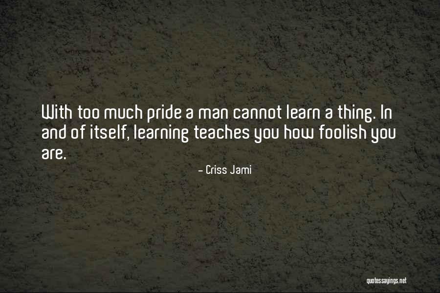 Too Much Pride Quotes By Criss Jami