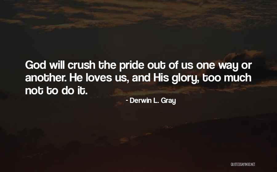 Too Much Pride Quotes By Derwin L. Gray