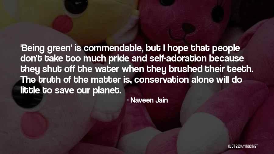 Too Much Pride Quotes By Naveen Jain