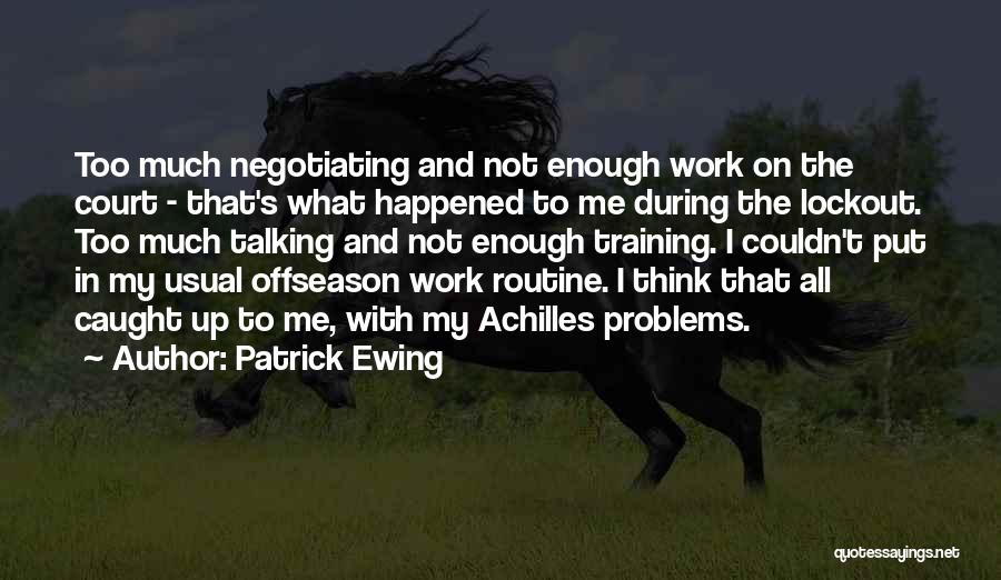 Too Much Problems Quotes By Patrick Ewing