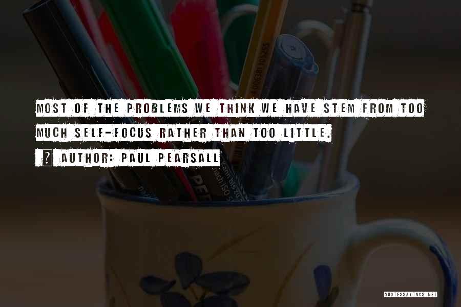 Too Much Problems Quotes By Paul Pearsall