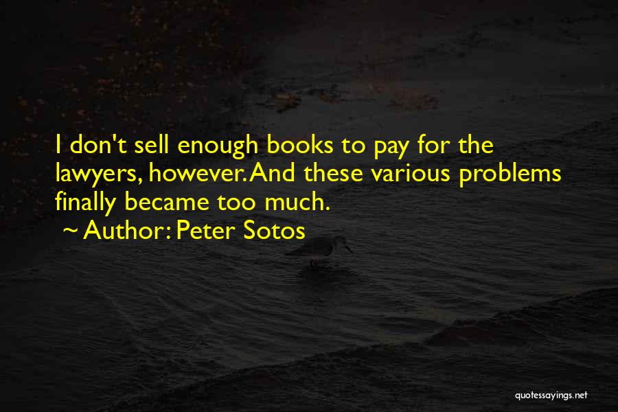 Too Much Problems Quotes By Peter Sotos