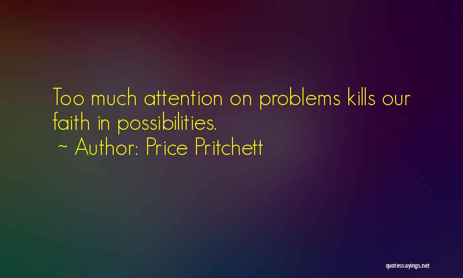 Too Much Problems Quotes By Price Pritchett