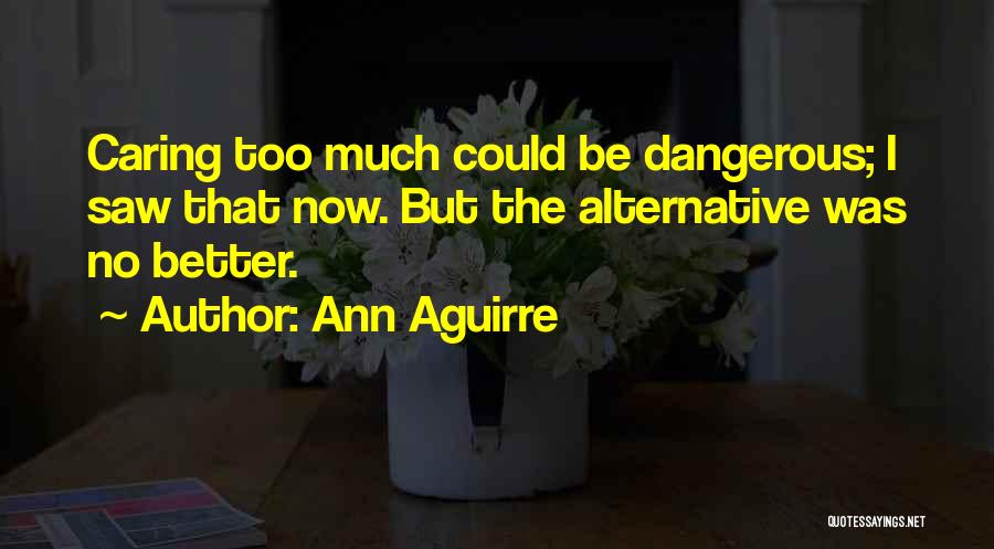 Too Much Quotes By Ann Aguirre