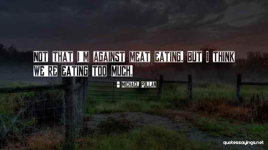 Too Much Quotes By Michael Pollan Too Much Quotes By Michael Pollan