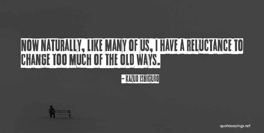 Too Much Reluctance Quotes By Kazuo Ishiguro Too Much Reluctance Quotes By Kazuo Ishiguro