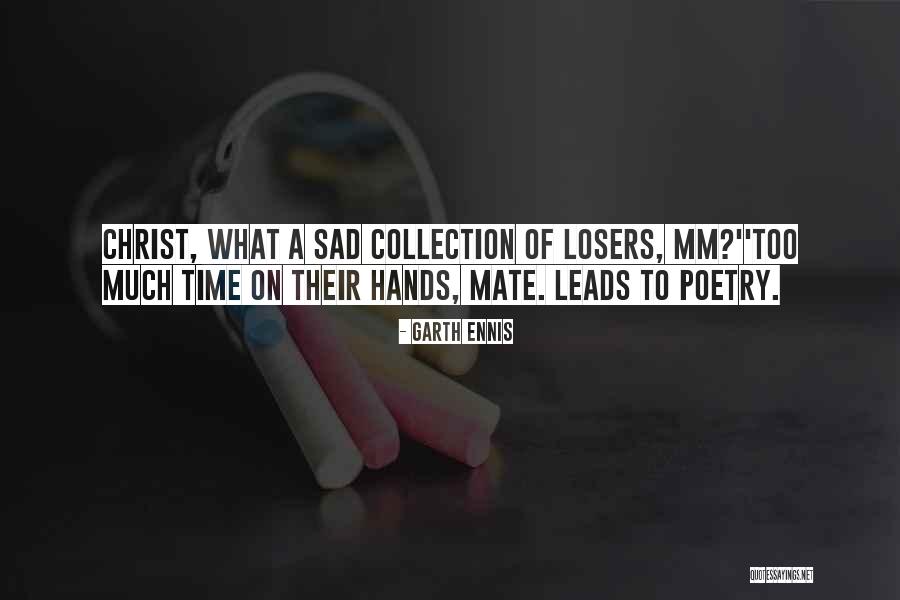 Too Much Sad Quotes By Garth Ennis Too Much Sad Quotes By Garth Ennis