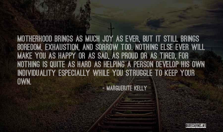 Too Much Sad Quotes By Marguerite Kelly Too Much Sad Quotes By Marguerite Kelly