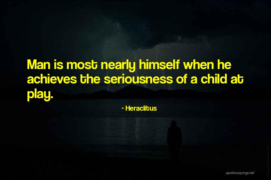Too Much Seriousness Quotes By Heraclitus Too Much Seriousness Quotes By Heraclitus
