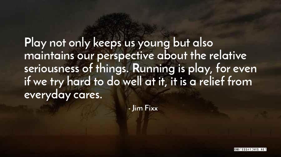 Too Much Seriousness Quotes By Jim Fixx Too Much Seriousness Quotes By Jim Fixx