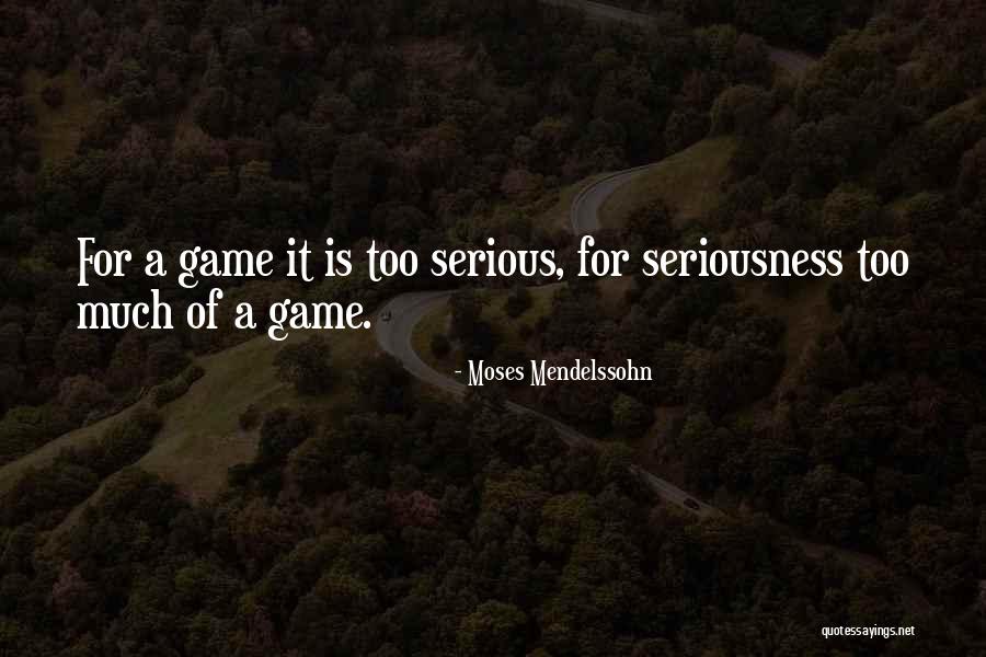 Too Much Seriousness Quotes By Moses Mendelssohn Too Much Seriousness Quotes By Moses Mendelssohn
