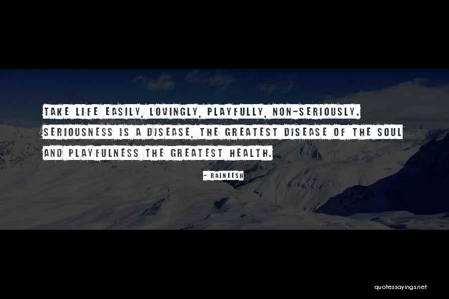 Too Much Seriousness Quotes By Rajneesh Too Much Seriousness Quotes By Rajneesh