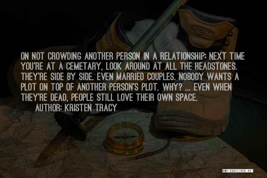Too Much Space In A Relationship Quotes By Kristen Tracy