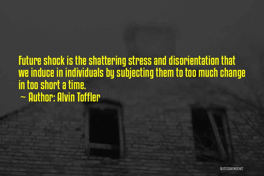 Too Much Stress Quotes By Alvin Toffler