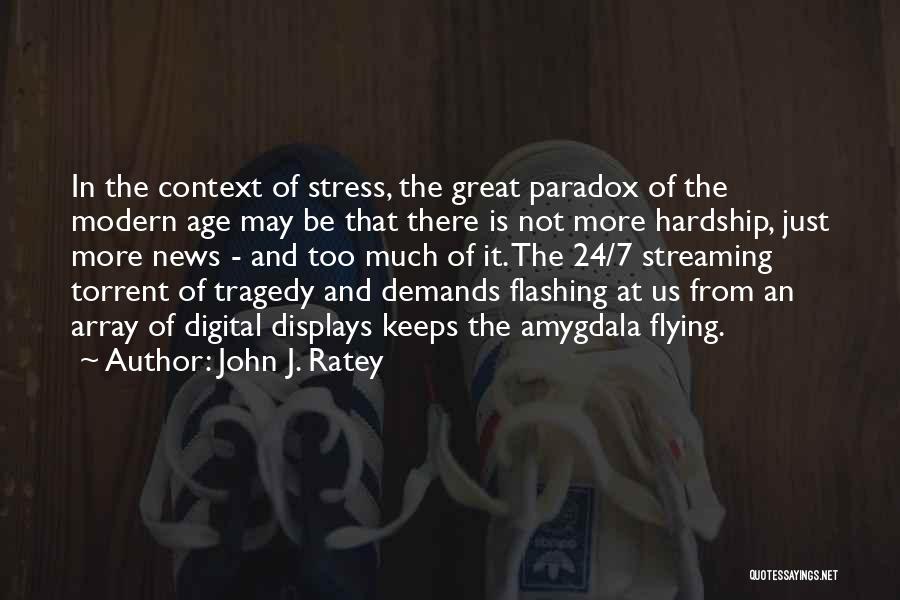 Too Much Stress Quotes By John J. Ratey