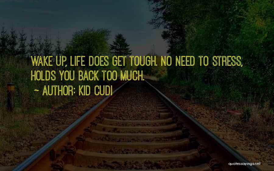 Too Much Stress Quotes By Kid Cudi