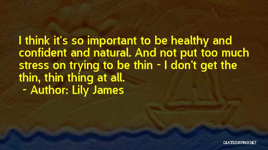 Too Much Stress Quotes By Lily James