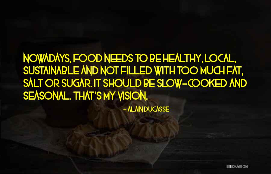 Too Much Sugar Quotes By Alain Ducasse Too Much Sugar Quotes By Alain Ducasse