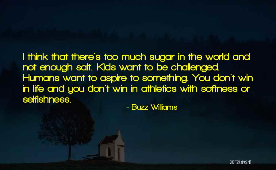 Too Much Sugar Quotes By Buzz Williams Too Much Sugar Quotes By Buzz Williams