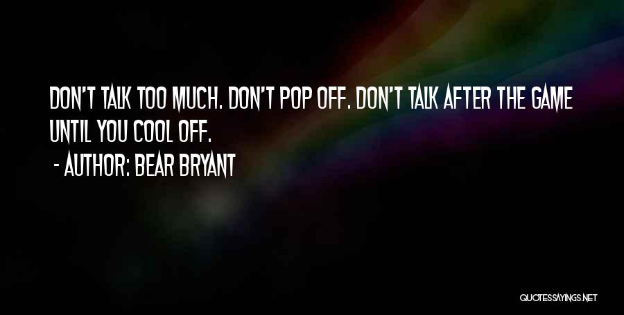 Too Much Talk Quotes By Bear Bryant