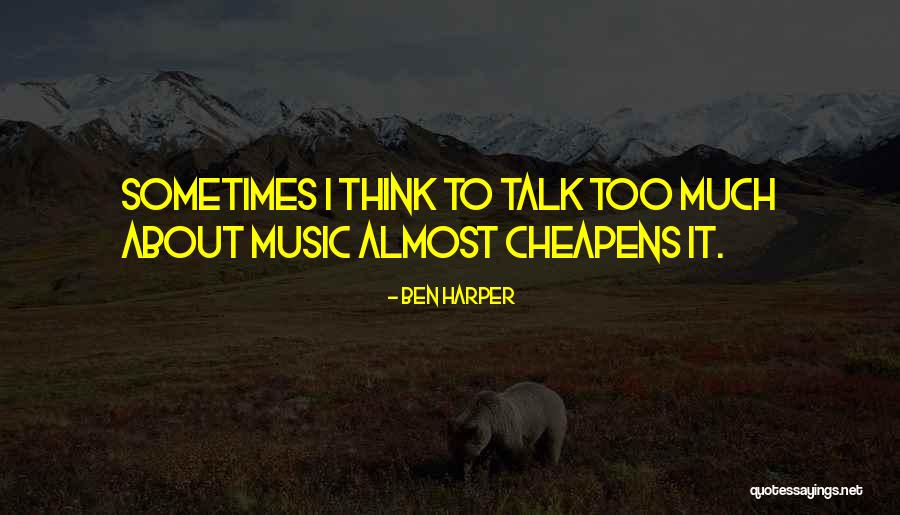 Too Much Talk Quotes By Ben Harper