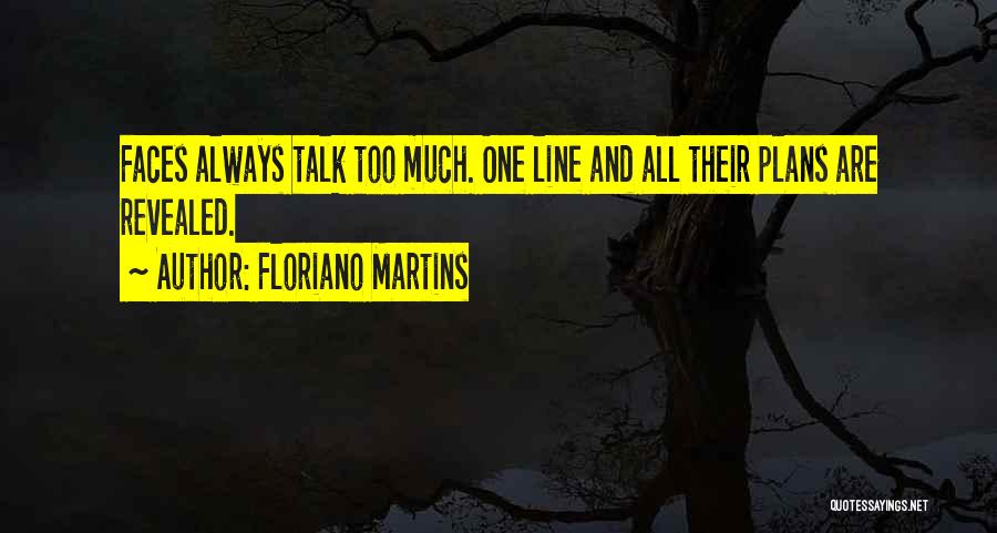 Too Much Talk Quotes By Floriano Martins