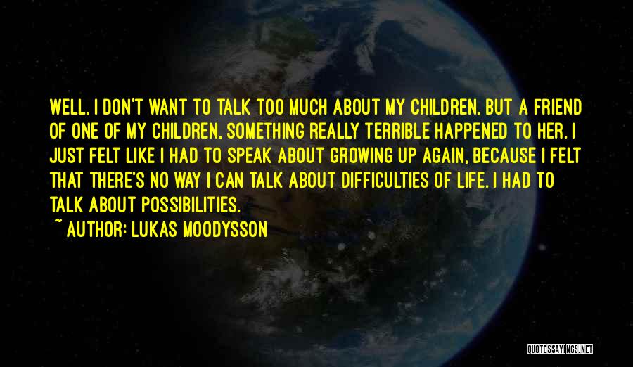 Too Much Talk Quotes By Lukas Moodysson