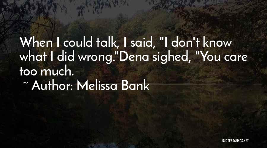 Too Much Talk Quotes By Melissa Bank