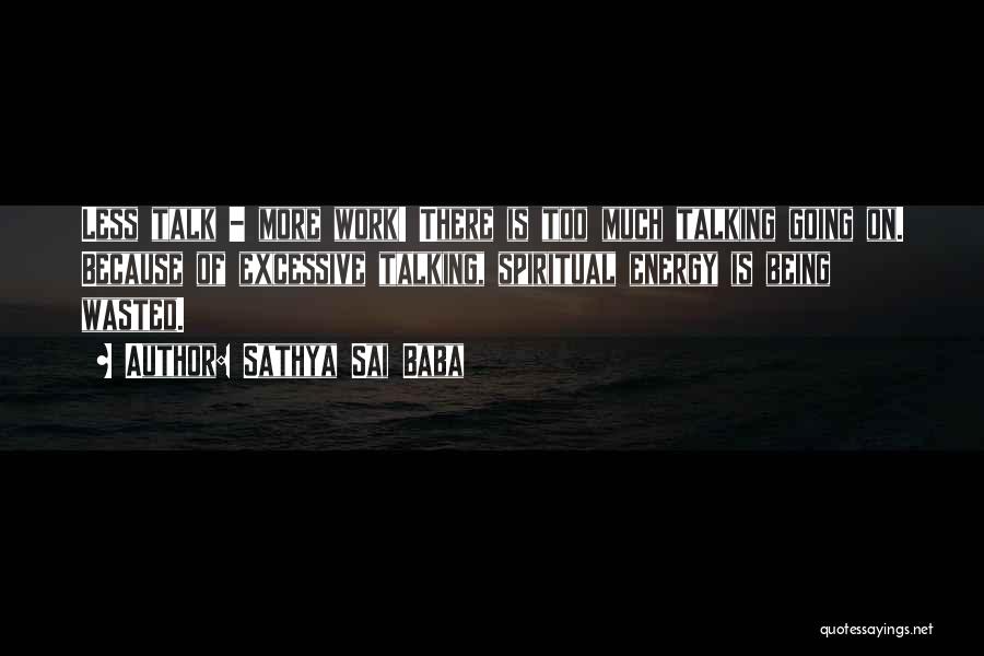 Too Much Talk Quotes By Sathya Sai Baba Too Much Talk Quotes By Sathya Sai Baba