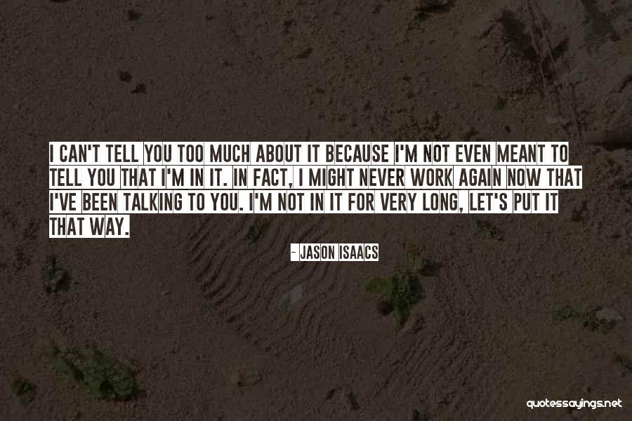 Too Much Talking Quotes By Jason Isaacs