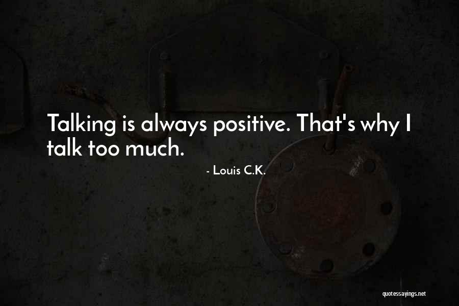 Too Much Talking Quotes By Louis C.K.