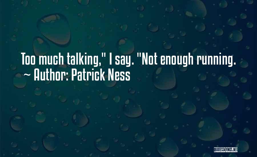 Too Much Talking Quotes By Patrick Ness