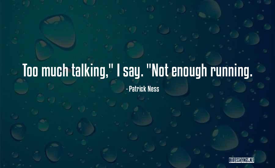 Too Much Talking Quotes By Patrick Ness