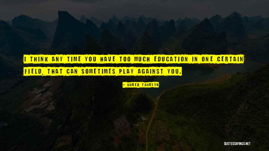 Too Much Time Quotes By Amber Tamblyn Too Much Time Quotes By Amber Tamblyn
