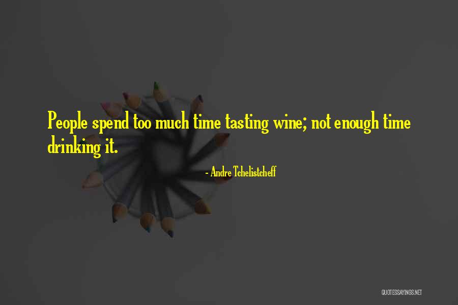 Too Much Time Quotes By Andre Tchelistcheff Too Much Time Quotes By Andre Tchelistcheff