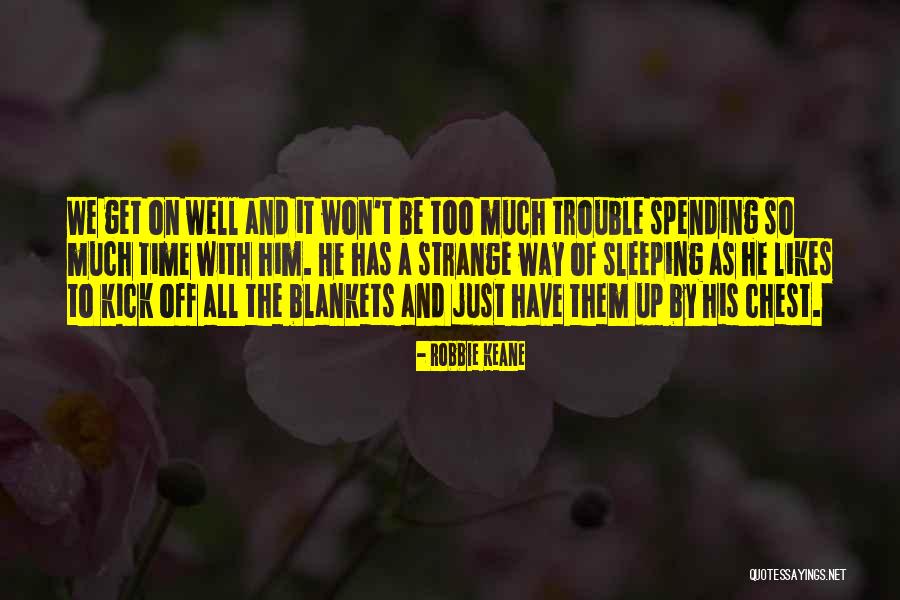 Too Much Time Quotes By Robbie Keane Too Much Time Quotes By Robbie Keane