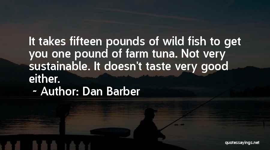 Too Much Tuna Quotes By Dan Barber