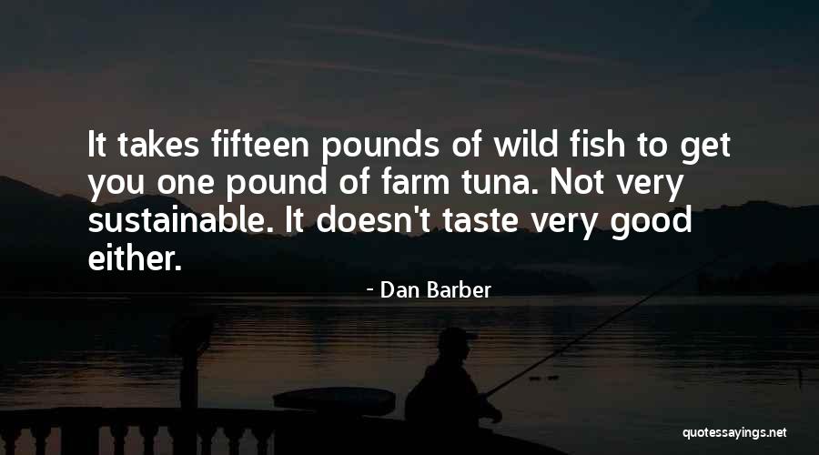 Too Much Tuna Quotes By Dan Barber