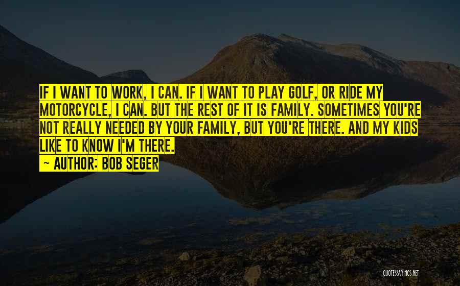 Too Much Work No Play Quotes By Bob Seger